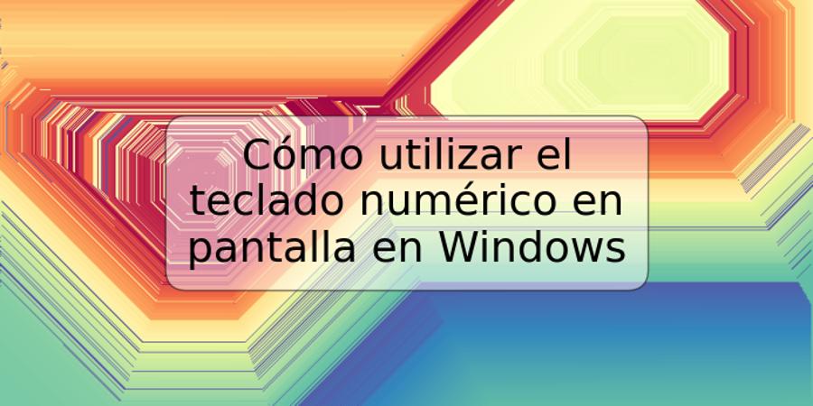 Cómo utilizar el teclado numérico en pantalla en Windows