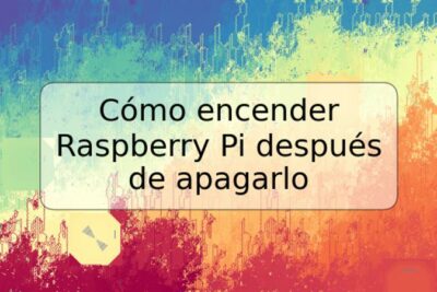 Cómo encender Raspberry Pi después de apagarlo