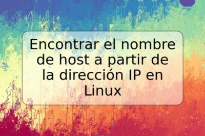 Encontrar el nombre de host a partir de la dirección IP en Linux