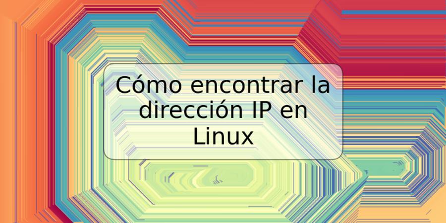 Cómo encontrar la dirección IP en Linux