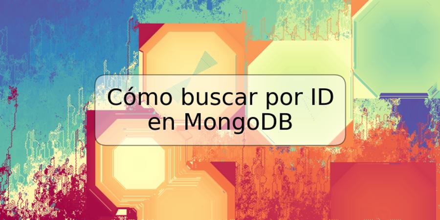 Cómo buscar por ID en MongoDB