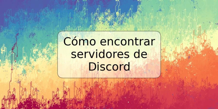 Cómo encontrar servidores de Discord