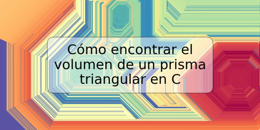 Cómo encontrar el volumen de un prisma triangular en C