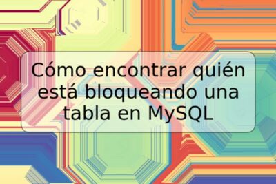Cómo encontrar quién está bloqueando una tabla en MySQL