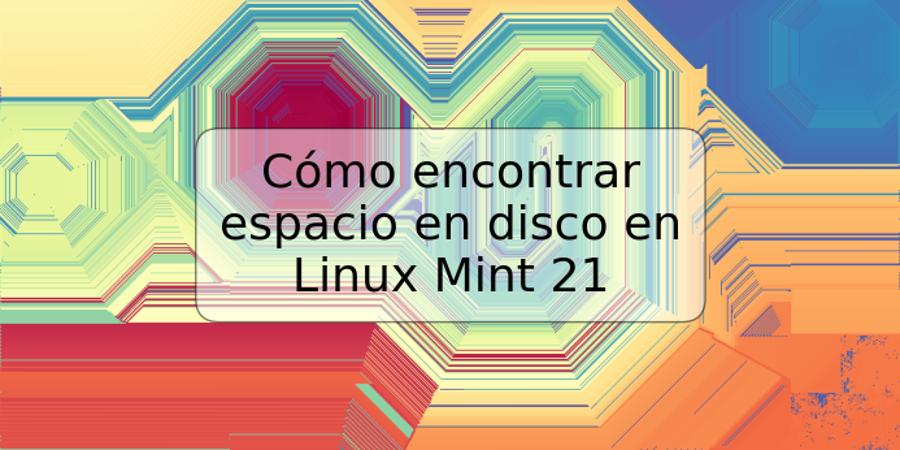 Cómo encontrar espacio en disco en Linux Mint 21