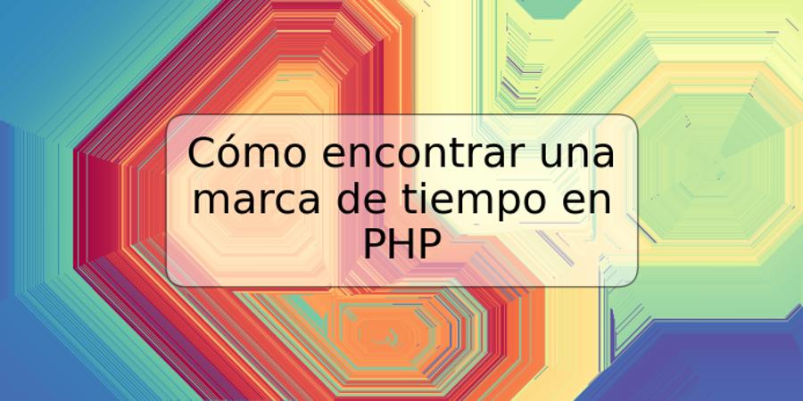 Cómo encontrar una marca de tiempo en PHP