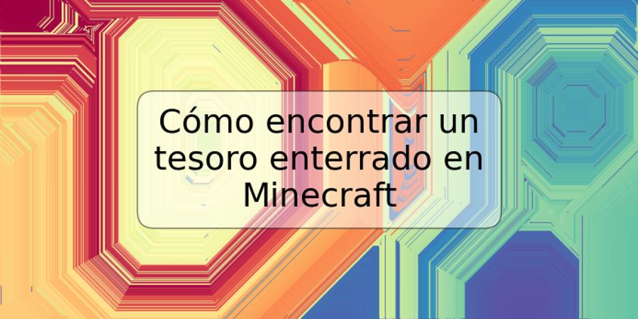 Cómo encontrar un tesoro enterrado en Minecraft