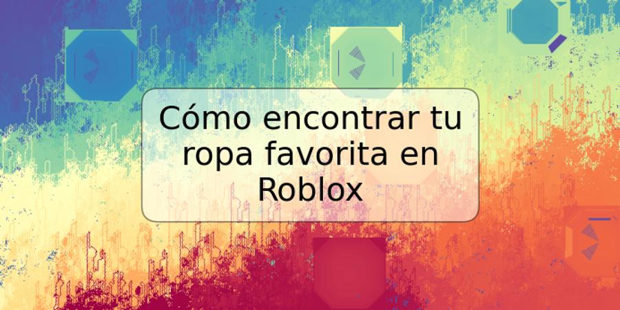 Cómo encontrar tu ropa favorita en Roblox