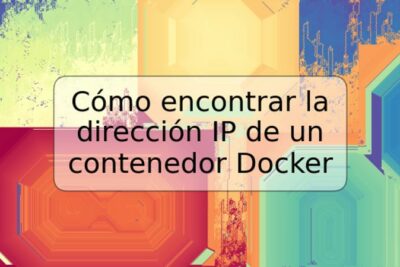 Cómo encontrar la dirección IP de un contenedor Docker