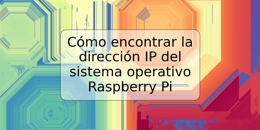 Cómo encontrar la dirección IP del sistema operativo Raspberry Pi