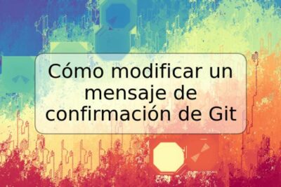 Cómo modificar un mensaje de confirmación de Git