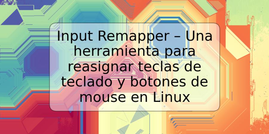 Input Remapper – Una herramienta para reasignar teclas de teclado y botones de mouse en Linux