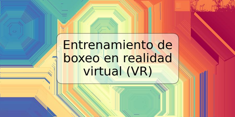 Entrenamiento de boxeo en realidad virtual (VR)