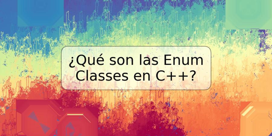 ¿Qué son las Enum Classes en C++?