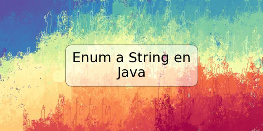 Enum a String en Java