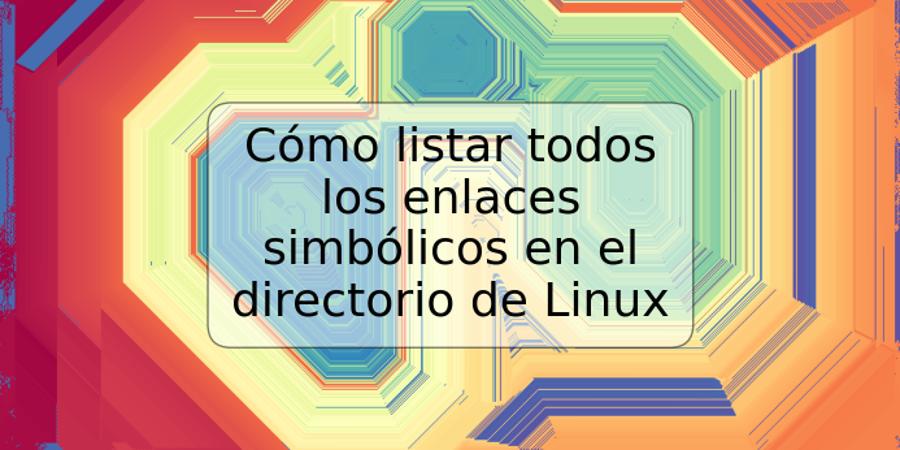 Cómo listar todos los enlaces simbólicos en el directorio de Linux