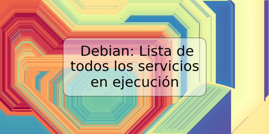 Debian: Lista de todos los servicios en ejecución