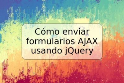 Cómo enviar formularios AJAX usando jQuery