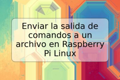Enviar la salida de comandos a un archivo en Raspberry Pi Linux
