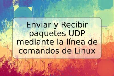 Enviar y Recibir paquetes UDP mediante la línea de comandos de Linux