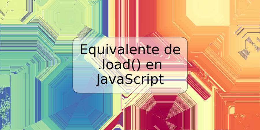 Equivalente de .load() en JavaScript