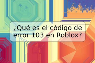 ¿Qué es el código de error 103 en Roblox?