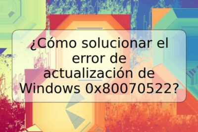 ¿Cómo solucionar el error de actualización de Windows 0x80070522?