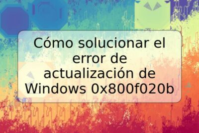 Cómo solucionar el error de actualización de Windows 0x800f020b