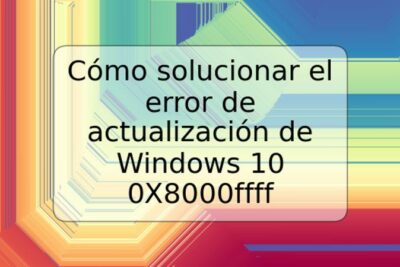 Cómo solucionar el error de actualización de Windows 10 0X8000ffff