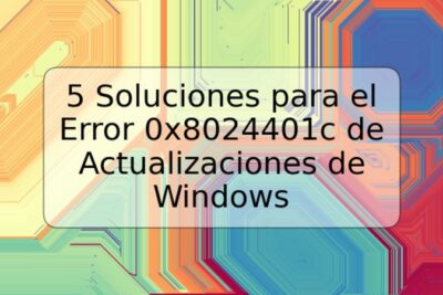 5 Soluciones para el Error 0x8024401c de Actualizaciones de Windows