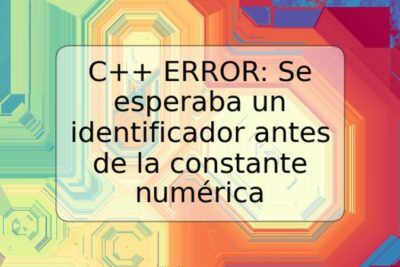 C++ ERROR: Se esperaba un identificador antes de la constante numérica
