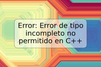 Error: Error de tipo incompleto no permitido en C++