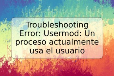 Troubleshooting Error: Usermod: Un proceso actualmente usa el usuario