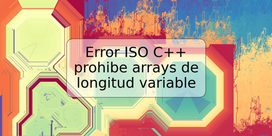 Error ISO C++ prohibe arrays de longitud variable