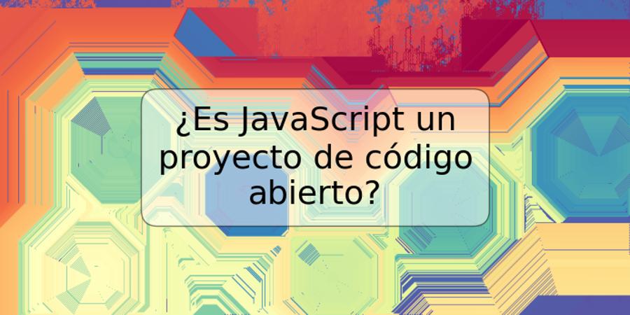 ¿Es JavaScript un proyecto de código abierto?