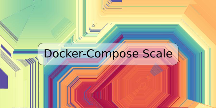 Docker-Compose Scale