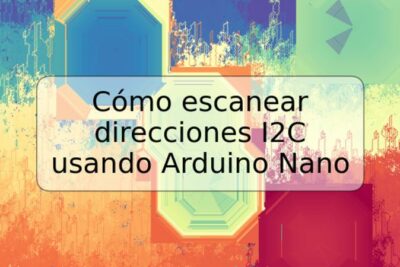 Cómo escanear direcciones I2C usando Arduino Nano