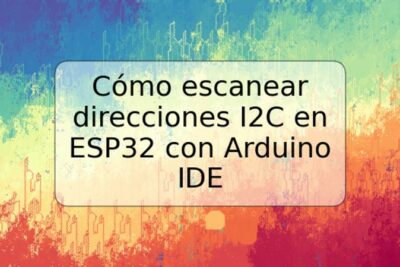 Cómo escanear direcciones I2C en ESP32 con Arduino IDE