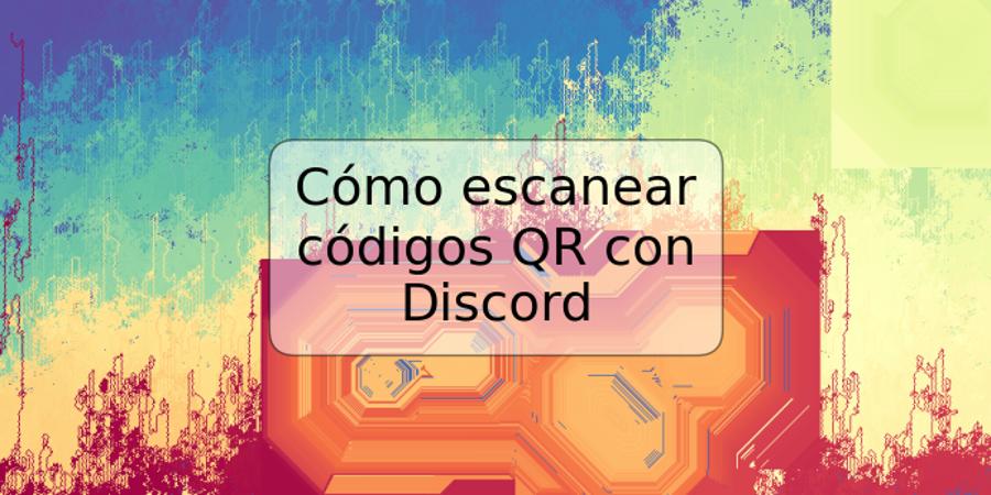 Cómo escanear códigos QR con Discord