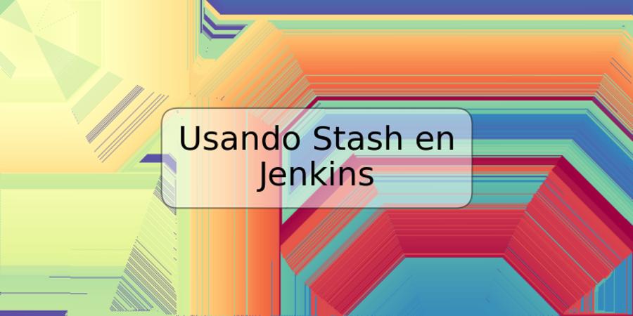 Usando Stash en Jenkins