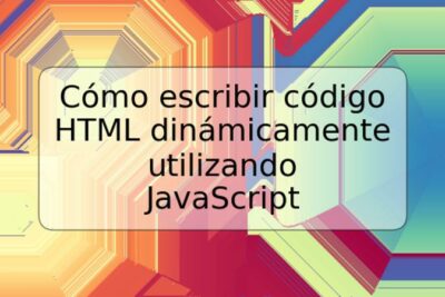 Cómo escribir código HTML dinámicamente utilizando JavaScript