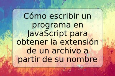 Cómo escribir un programa en JavaScript para obtener la extensión de un archivo a partir de su nombre