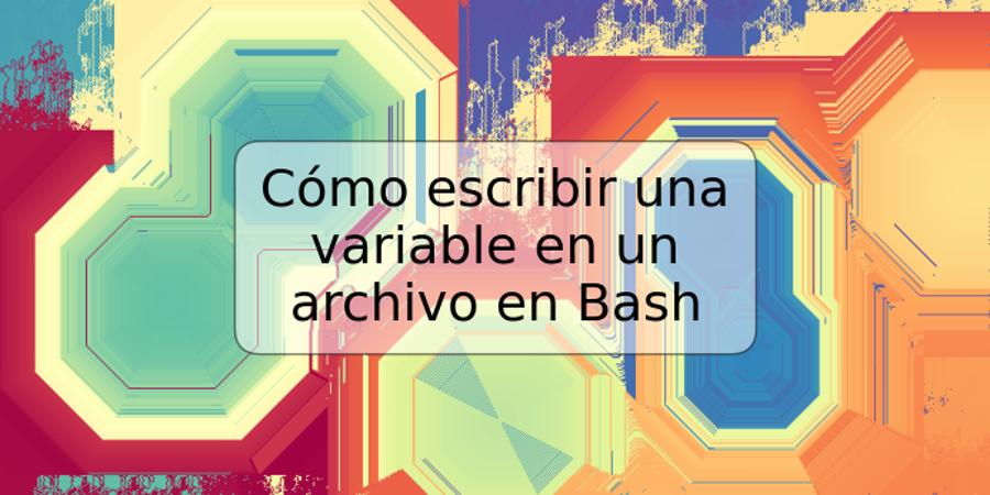 Cómo escribir una variable en un archivo en Bash