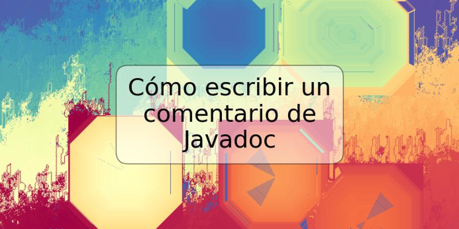 Cómo escribir un comentario de Javadoc