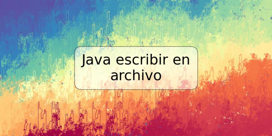 Java escribir en archivo