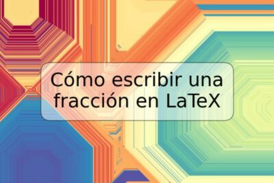 Cómo escribir una fracción en LaTeX