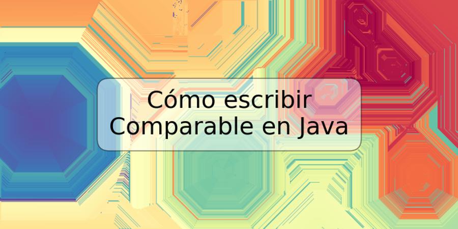 Cómo escribir Comparable en Java