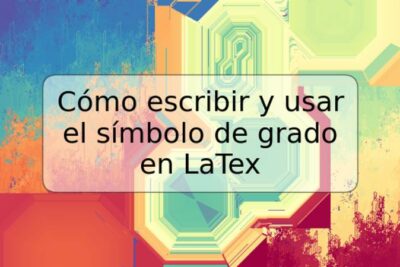 Cómo escribir y usar el símbolo de grado en LaTex