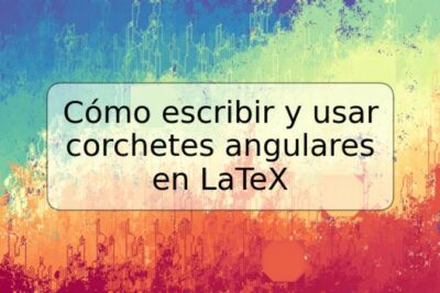 Cómo escribir y usar corchetes angulares en LaTeX