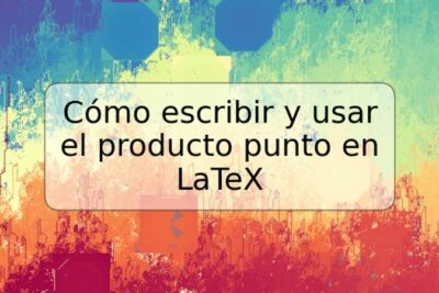 Cómo escribir y usar el producto punto en LaTeX